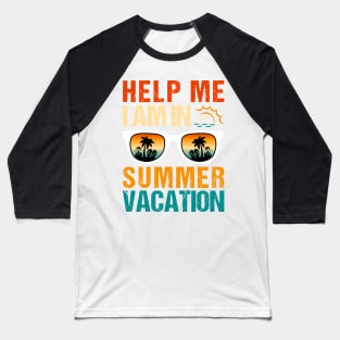 Help Me I Am In Summer Vacation Baseball T-Shirt